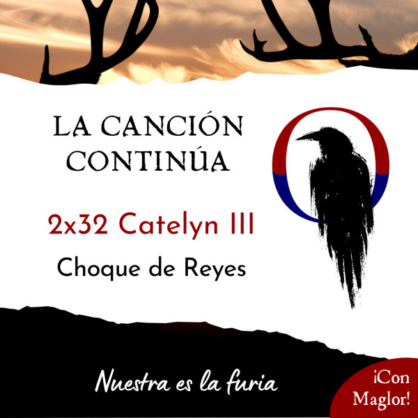 La Canci&oacute;n Contin&uacute;a 2x32 - Catelyn II de Choque de Reyes, con Maglor