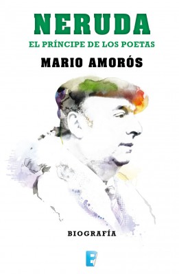 Neruda.El pr&iacute;ncipe de los poetas. La biograf&iacute;a