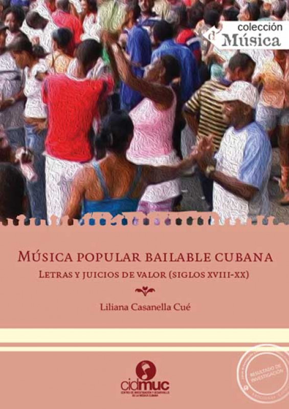 M&uacute;sica popular bailable cubana. Letras y juicios de valor (siglos XVIII-XX)
