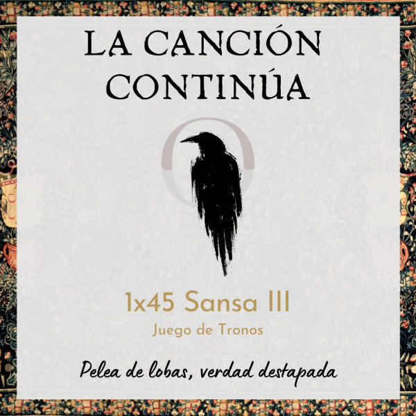 La Canci&oacute;n Contin&uacute;a 1x45 - Sansa III de Juego de Tronos