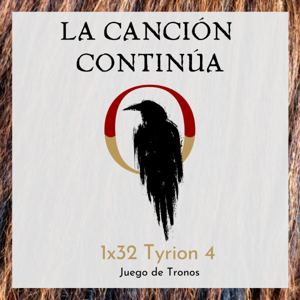 La Canci&oacute;n Contin&uacute;a 1x32 - Tyrion IV de Juego de Tronos