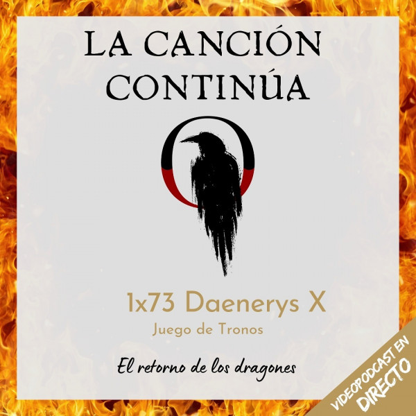 La Canci&oacute;n Contin&uacute;a 1x73 - Dany X de Juego de Tronos Especial en Directo
