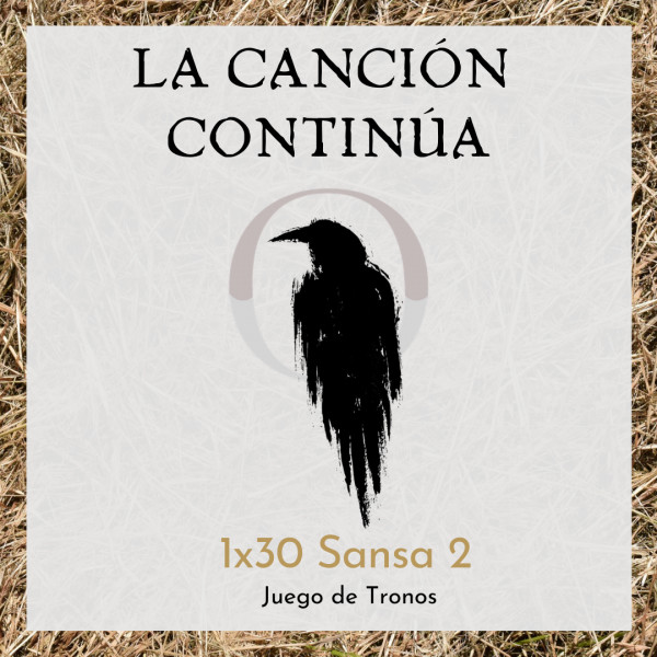 La Canci&oacute;n Contin&uacute;a 1x30 - Sansa II de Juego de Tronos