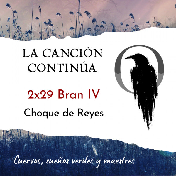 La Canci&oacute;n Contin&uacute;a 2x29 - Bran IV de Choque de Reyes