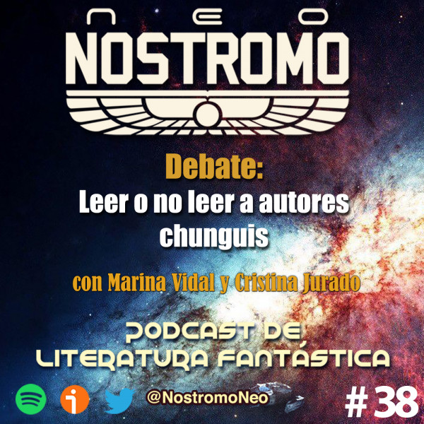 Neo Nostromo #38 - Debate con Cristina Jurado y Marina Vidal: Leer o no leer a autores chunguis