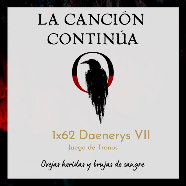 La Canci&oacute;n Contin&uacute;a 1x62 - Daenerys VII de Juego de Tronos