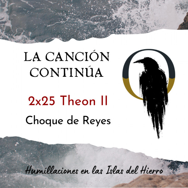 La Canci&oacute;n Contin&uacute;a 2x25 - Theon II de Choque de Reyes