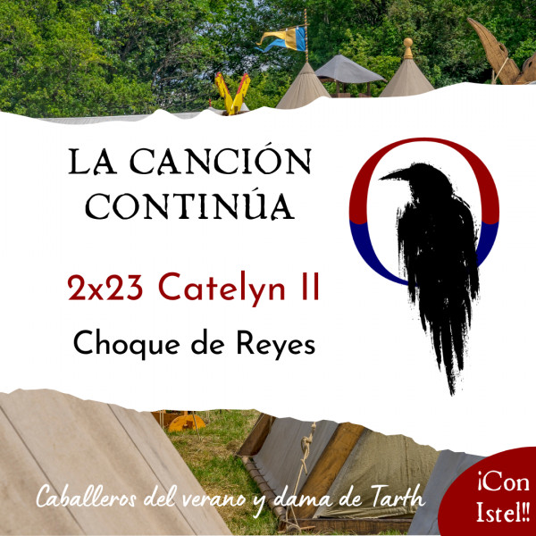 La Canci&oacute;n Contin&uacute;a 2x23 - Catelyn II de Choque de Reyes, con Istel