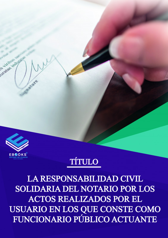 La Responsabilidad civil solidaria del notario por los actos realizados por el usuario en los que conste como funcionario publico actuante.