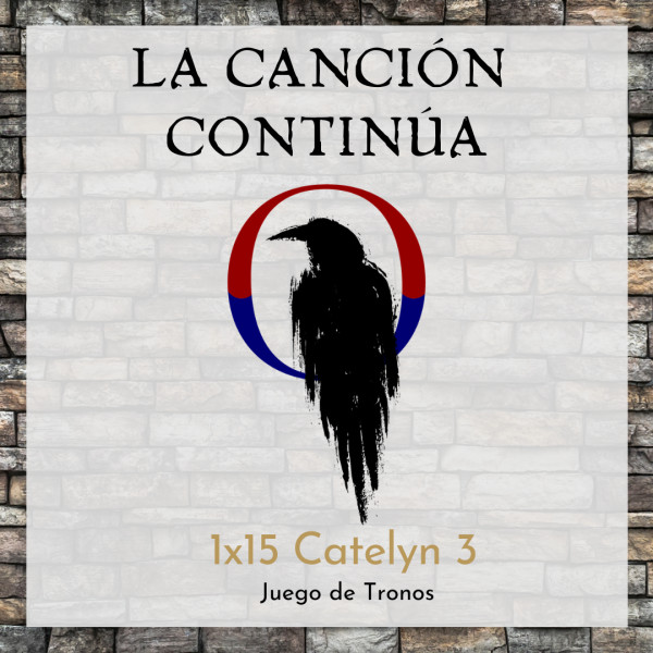 La Canci&oacute;n Contin&uacute;a 1x15 - Catelyn III de Juego de Tronos