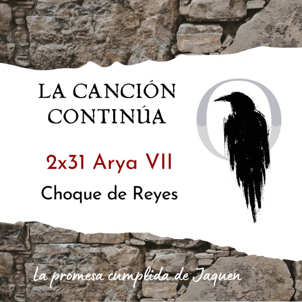 La Canci&oacute;n Contin&uacute;a 2x31 - Arya VII de Choque de Reyes