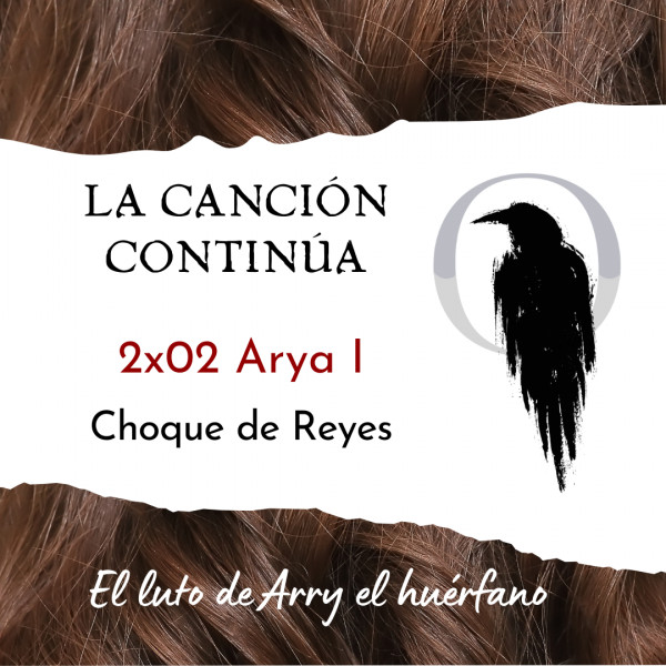 La Canci&oacute;n Contin&uacute;a 2x02 - Arya I de Choque de Reyes