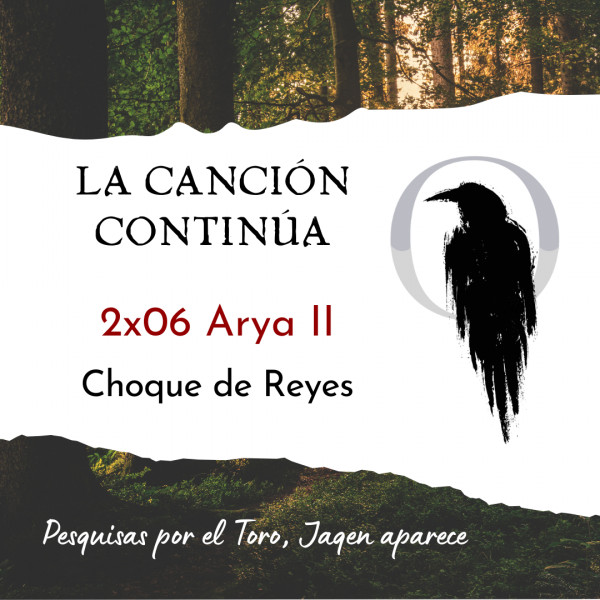 La Canci&oacute;n Contin&uacute;a 2x06 - Arya II de Choque de Reyes