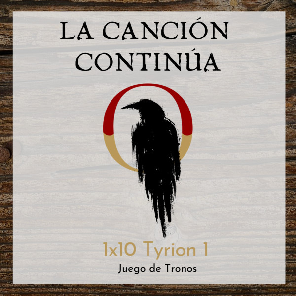 La Canci&oacute;n Contin&uacute;a 1x10 - Tyrion I de Juego de Tronos