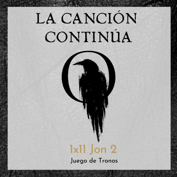 La Canci&oacute;n Contin&uacute;a 1x11 - Jon II de Juego de Tronos