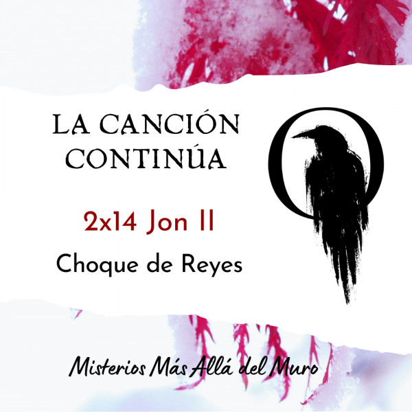 La Canci&oacute;n Contin&uacute;a 2x14 - Jon II de Choque de Reyes