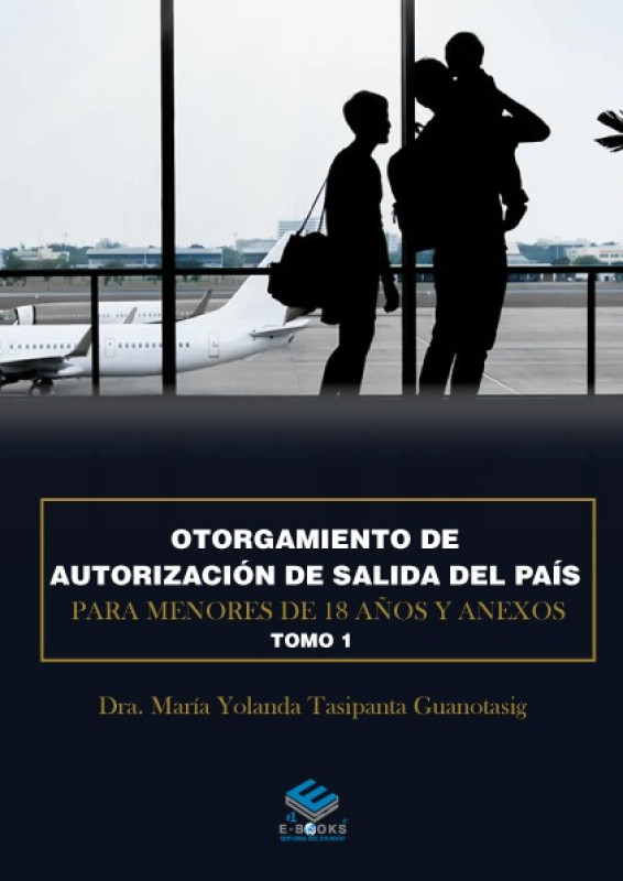 Otorgamiento de autorizaci&oacute;n de salida del pa&iacute;s para menores de 18 a&ntilde;os y anexos. Tomo 1