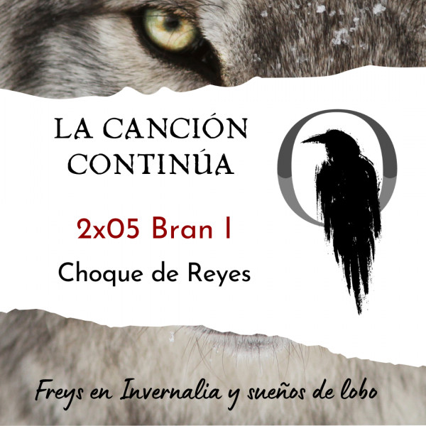 La Canci&oacute;n Contin&uacute;a 2x05 - Bran I de Choque de Reyes