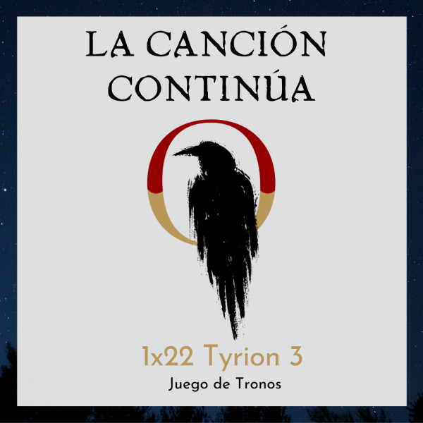 La Canci&oacute;n Contin&uacute;a 1x22 - Tyrion III de Juego de Tronos