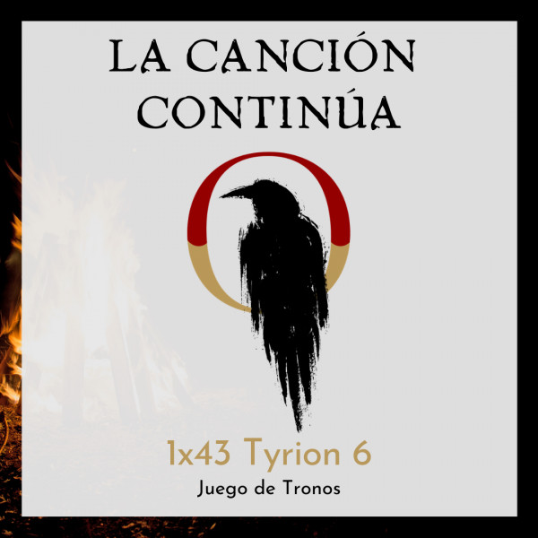 La Canci&oacute;n Contin&uacute;a 1x43 - Tyrion VI de Juego de Tronos