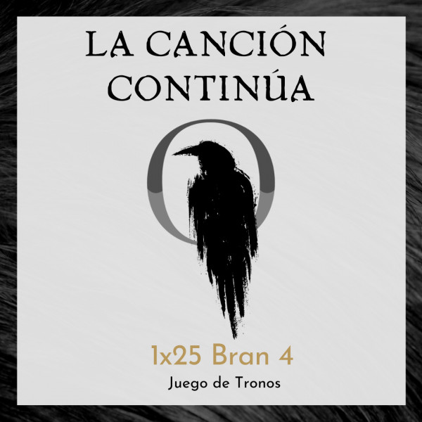 La Canci&oacute;n Contin&uacute;a 1x25 - Bran IV de Juego de Tronos