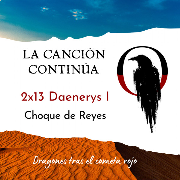 La Canci&oacute;n Contin&uacute;a 2x13 - Daenerys I de Choque de Reyes
