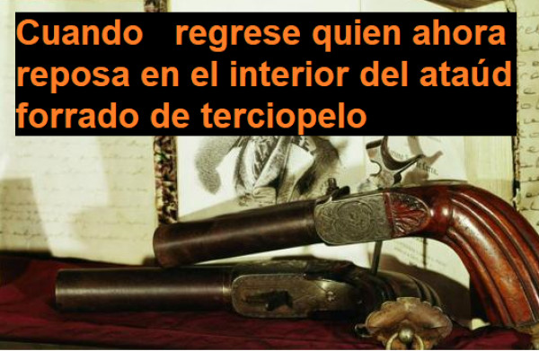 Cuando regrese quien ahora reposa en el interior del ata&uacute;d forrado de terciopelo