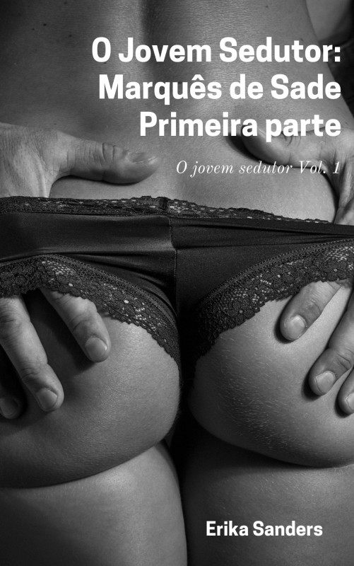 O Jovem Sedutor: Marqu&ecirc;s de Sade. Primeira parte