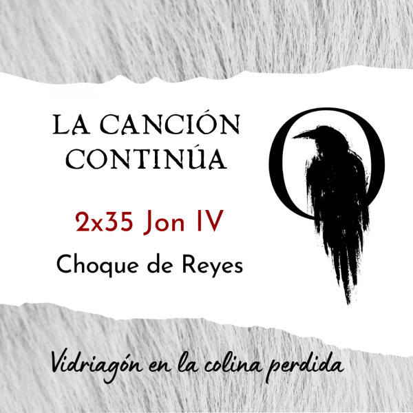 La Canci&oacute;n Contin&uacute;a 2x35 - Jon IV de Choque de Reyes