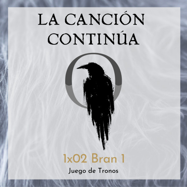 La Canci&oacute;n Contin&uacute;a 1x02 - Bran I de Juego de Tronos