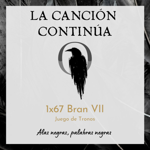 La Canci&oacute;n Contin&uacute;a 1x67 - Bran VII de Juego de Tronos