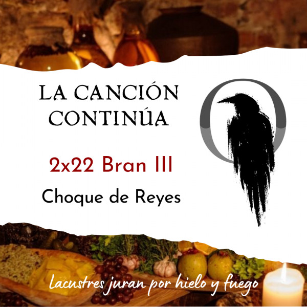 La Canci&oacute;n Contin&uacute;a 2x22 - Bran III de Choque de Reyes