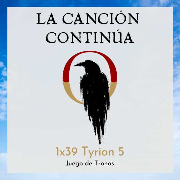 La Canci&oacute;n Contin&uacute;a 1x39 - Tyrion V de Juego de Tronos