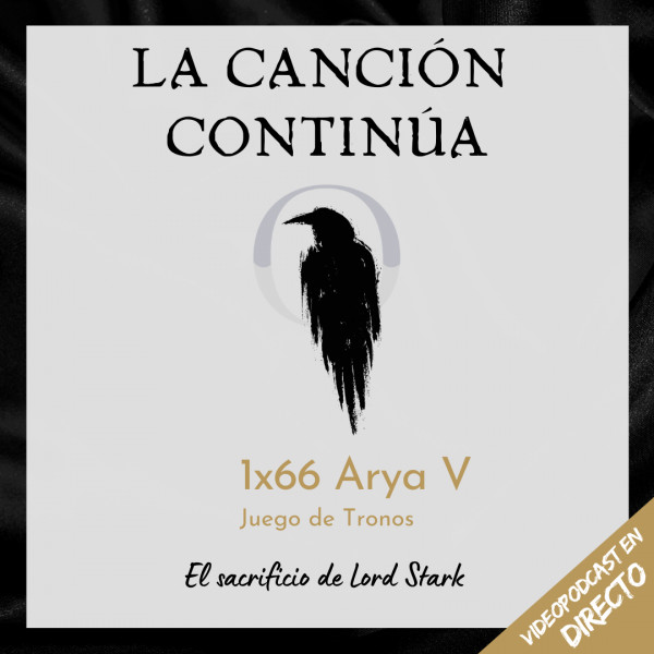 La Canci&oacute;n Contin&uacute;a 1x66 - Arya V de Juego de Tronos Especial en Directo