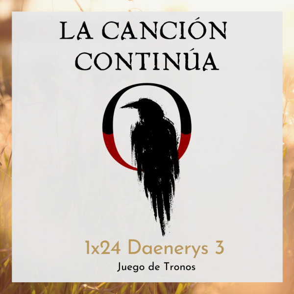 La Canci&oacute;n Contin&uacute;a 1x24 - Dany III de Juego de Tronos