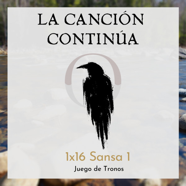 La Canci&oacute;n Contin&uacute;a 1x16 - Sansa I de Juego de Tronos