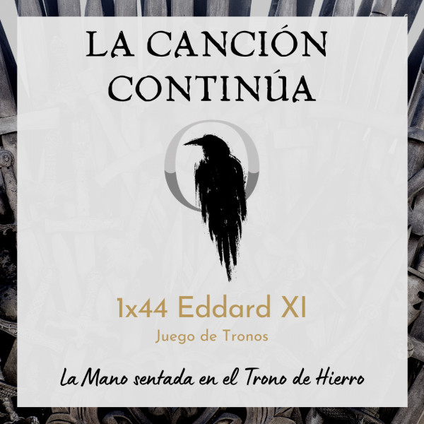 La Canci&oacute;n Contin&uacute;a 1x44 - Eddard XI de Juego de Tronos