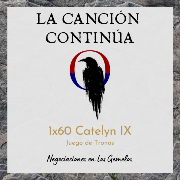 La Canci&oacute;n Contin&uacute;a 1x64 - Catelyn X de Juego de Tronos