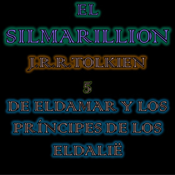 EL SILMARILLION: 5. DE ELDAMAR Y LOS PR&Iacute;NCIPES DE LOS ELDALIE