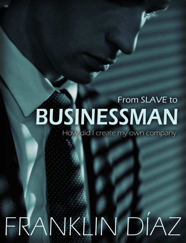 From Slave to Businessman &ndash; How Did I Create My Own Company