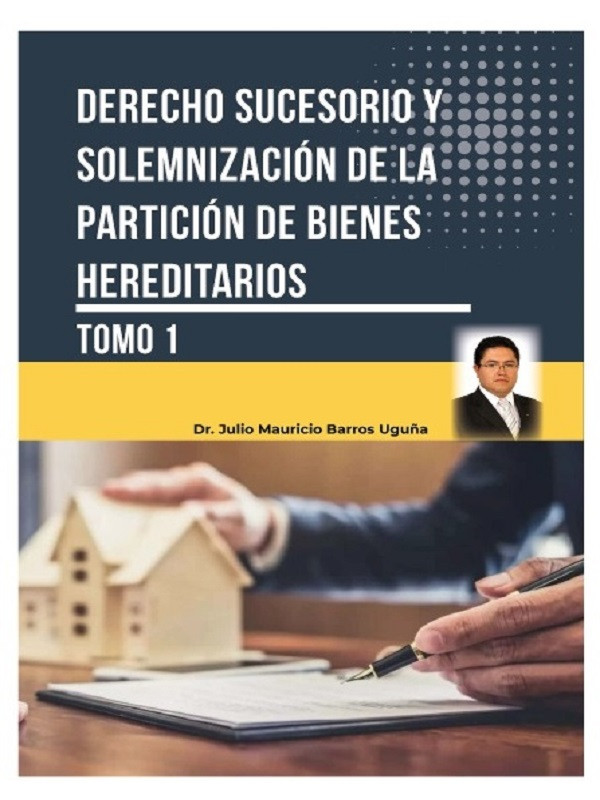Derecho sucesorio y solemnizaci&oacute;n de la partici&oacute;n de bienes hereditarios. Tomo 1