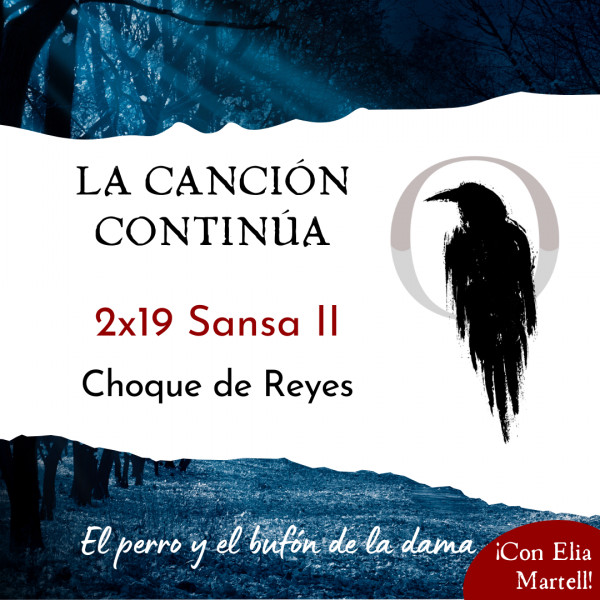 La Canci&oacute;n Contin&uacute;a 2x19 - Sansa II de Choque de Reyes, con Elia Martell