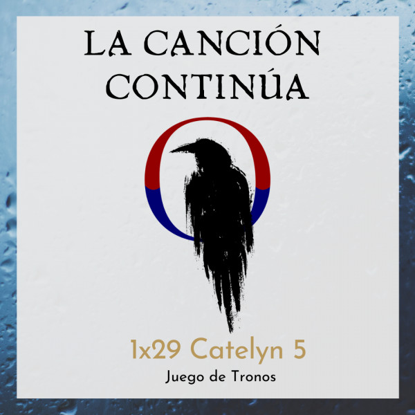 La Canci&oacute;n Contin&uacute;a 1x29 - Catelyn V de Juego de Tronos
