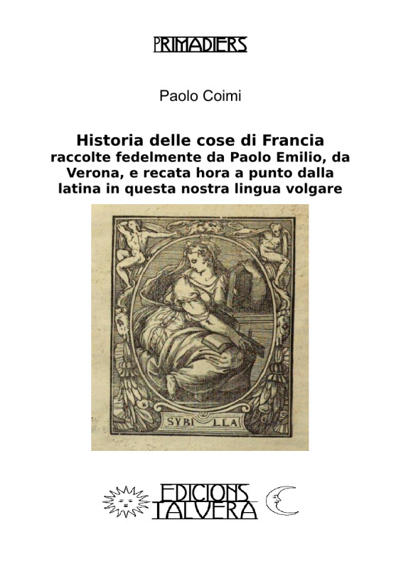 Historia delle cose di Francia, raccolte fedelmente da Paolo Emilio, da Verona, e recata hora a punto dalla latina in questa nostra lingua volgare.