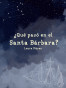 &iquest;Qu&eacute; pas&oacute; en el Santa B&aacute;rbara?