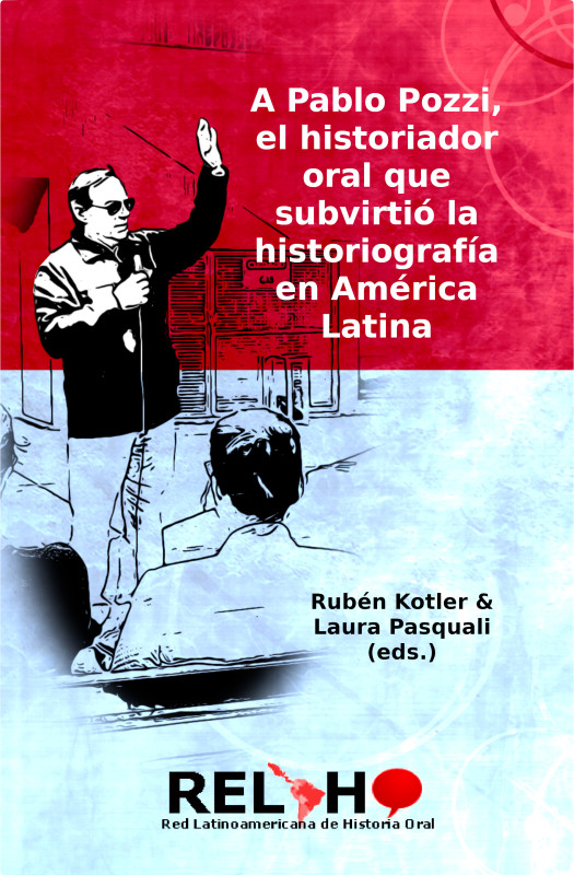 A Pablo Pozzi, el historiador oral que subvirti&oacute; la historiograf&iacute;a en Am&eacute;rica Latina